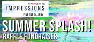Impressions Fine Art Gallery — Summer Splash Raffle Fundraiser banner