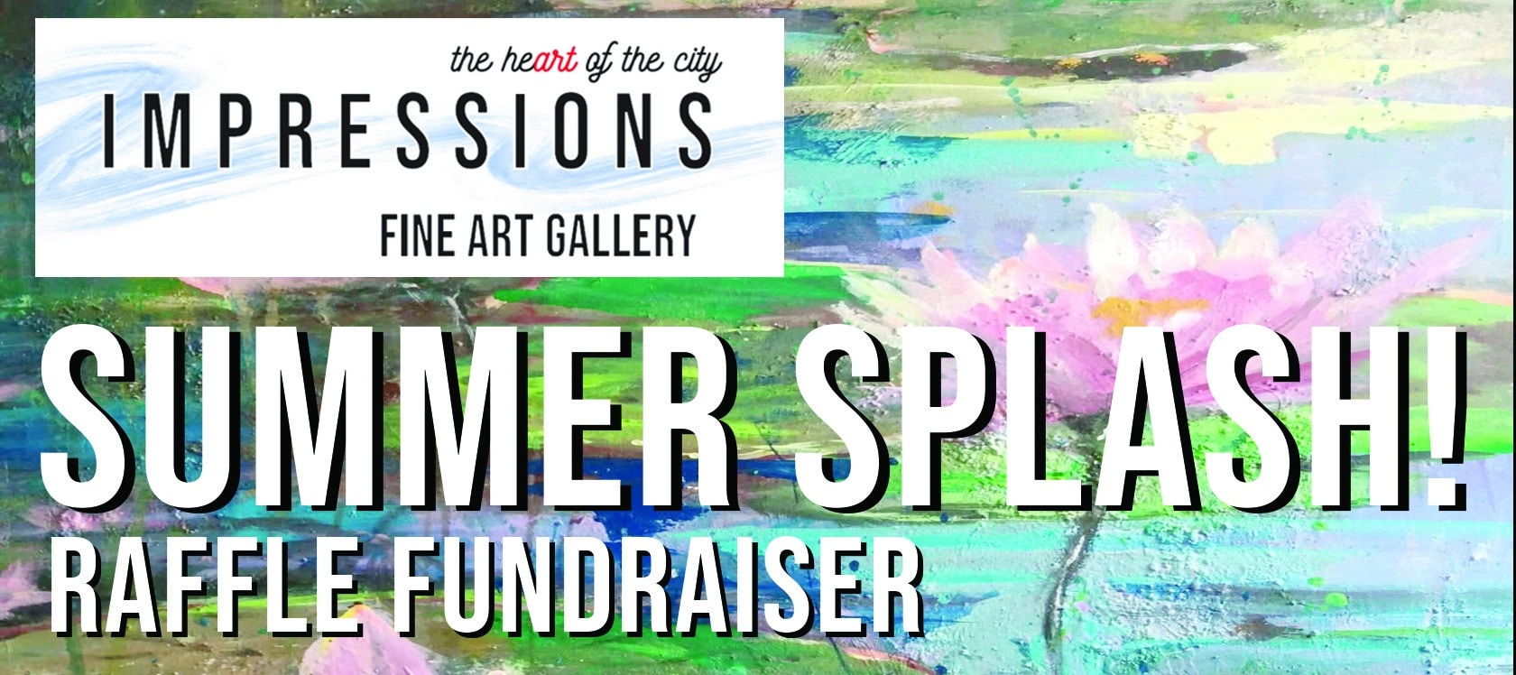 Impressions Fine Art Gallery — Summer Splash Raffle Fundraiser banner